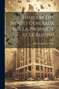 Paperback Histoire des Impôts Généraux sur la Propriété et le Revenu Book