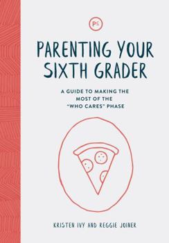 Paperback Parenting Your Sixth Grader: A Guide to Making the Most of the "Who Cares" Phase Book
