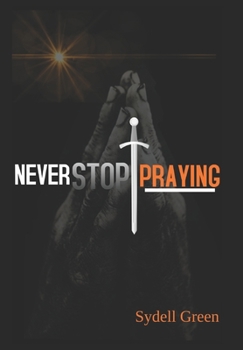 Paperback Never Stop Praying: Intercessory Prayer and Training Manual Book
