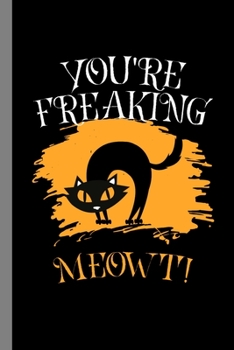 Paperback You're freaking Meowt!: Halloween Party Scary Cat Hallows Eve All Saint's Day Celebration Gift For Celebrant And Trick Or Treat (6"x9") Dot Gr Book