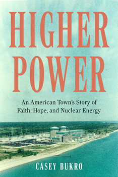 Hardcover Higher Power: An American Town's Story of Faith, Hope, and Nuclear Energy Book