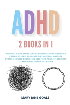 Paperback ADHD: A Radical Guide and Essential Strategies for Raising an Explosive Child and Learning Emotional Control Strategies with Book