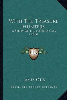With The Treasure Hunters: A Story Of The Florida Cays