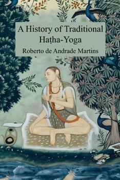 A History of Traditional Haṭha-Yoga: With a Commented Translation of Haṭha-Yoga-Pradīpikā