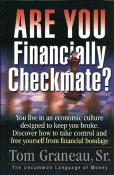 Are You Financially Checkmate?: You Live In an Economic Culture Designed to Keep You Broke. Discover How to Take Control and Free Youself From Financial Bondage.
