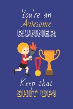 Paperback You're An Awesome Runner Keep That Shit Up!: Runner Gifts: Novelty Gag Notebook Gift: Lined Paper Paperback Journal Book