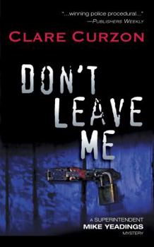 Don't Leave Me (Superintendent Mike Yeadings Mysteries, #15) - Book #15 of the Thames Valley Mystery