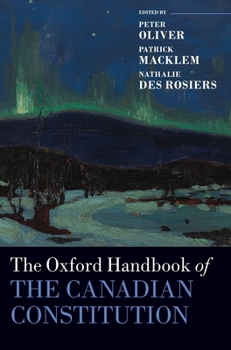 The Oxford Handbook of the Canadian Constitution (Oxford Handbooks)