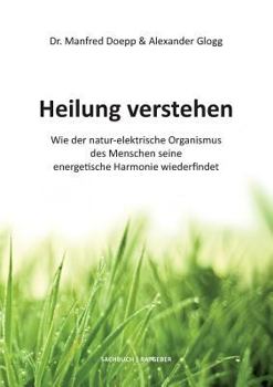 Paperback Heilung verstehen: Wie der natur-elektrische Organismus des Menschen seine energetische Harmonie wiederfindet [German] Book