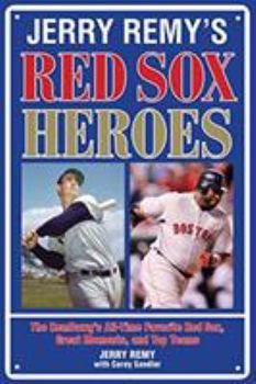 Hardcover Jerry Remy's Red Sox Heroes: The RemDawg's All-Time Favorite Red Sox, Great Moments, and Top Teams Book