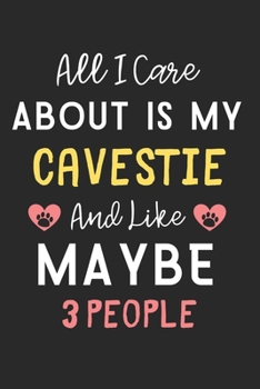 Paperback All I care about is my Cavestie and like maybe 3 people: Lined Journal, 120 Pages, 6 x 9, Funny Cavestie Dog Gift Idea, Black Matte Finish (All I care Book