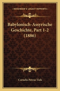 Paperback Babylonisch-Assyrische Geschichte, Part 1-2 (1886) [German] Book