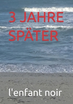 3 JAHRE SPÄTER (Deutsche Bücher für unter 18-Jährige verboten) (German Edition)