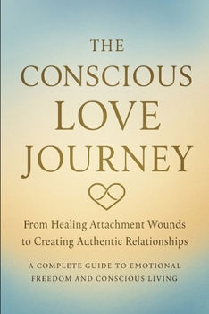 Paperback From Anxious to Authentic: The Complete Guide to Healing Attachment, Finding Inner Peace, and Creating Conscious Relationships Book