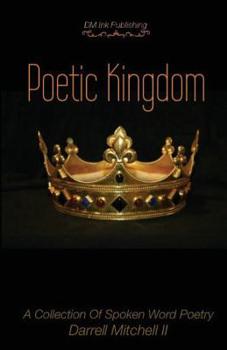 Paperback Poetic Kingdom: A Collection Of Spoken Word Poetry Book