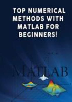 Paperback Top Numerical Methods With Matlab For Beginners! Book
