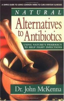 Paperback Natural Alternatives to Antibiotics: Using Nature's Pharmacy to Help Fight Infections Book