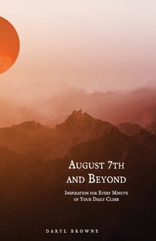Paperback August 7th and Beyond: Inspiration for Every Minute of Your Daily Climb Book
