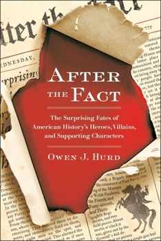 Paperback After the Fact: The Surprising Fates of American History's Heroes, Villains, and Supporting Characters Book