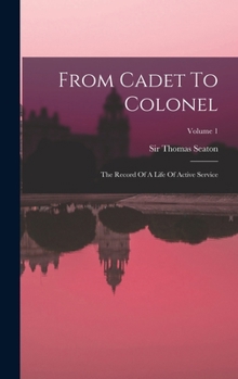 Hardcover From Cadet To Colonel: The Record Of A Life Of Active Service; Volume 1 Book