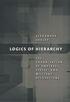Hardcover Logics of Hierarchy: The Organization of Empires, States, and Military Occupations Book