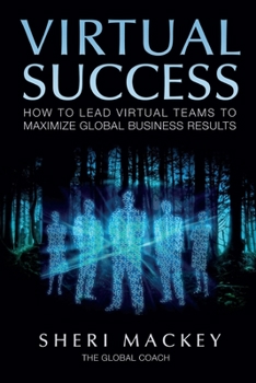 Paperback Virtual Success: How to Lead Virtual Teams To Maximize Global Business Results Book