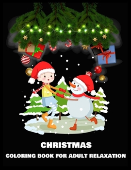 Christmas Coloring Book for Adult Relaxation: Christmas An Adult Coloring Book with Fun, Easy, and Relaxing Designs