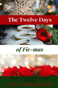 The Twelve Days of Fic-mas: Holiday Tales with a Twist, Volume II