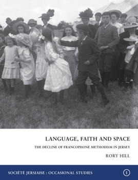 Paperback Language, Faith and Space: The Decline of Francophone Methodism in Jersey 1900-1950 Book