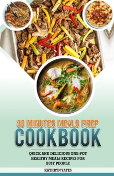 Paperback 30 Minutes Meals Prep Cookbook: Quick And Delicious One-Pot Healthy Meals Recipes For Busy People Book