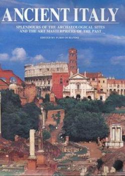 Hardcover Ancient Italy: Splendours of the Archaeological Sites and the Art Masterpieces of the Past Book