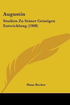 Paperback Augustin: Studien Zu Seiner Geistigen Entwicklung (1908) Book