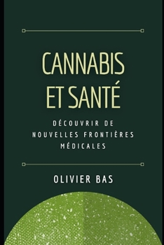Paperback Cannabis et Santé: Découvrir de nouvelles frontières médicales [French] Book