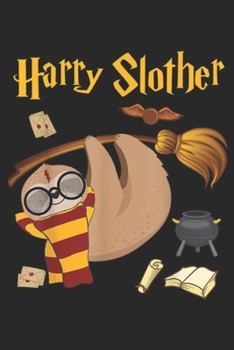 Paperback Harry Slother: Harry Slother Funny Sloth Harry Magical Wizard Potter Journal/Notebook Blank Lined Ruled 6x9 100 Pages Book