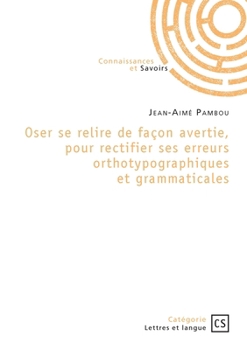 Paperback Oser se relire de façon avertie, pour rectifier ses erreurs orthotypographiques et grammaticales [French] Book