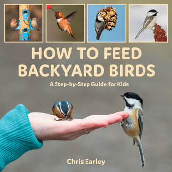 Hardcover How to Feed Backyard Birds: A Step-By-Step Guide for Kids Book