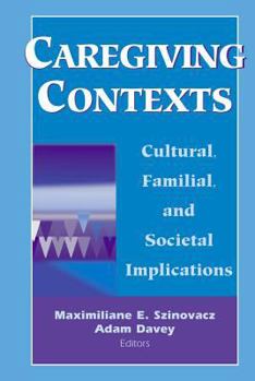 Hardcover Caregiving Contexts: Cultural, Familial, and Societal Implications Book