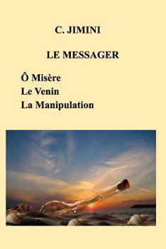 Paperback Le Messager (Philosophie de vie): Ô Misère - Le Venin - La Manipulation [French] Book