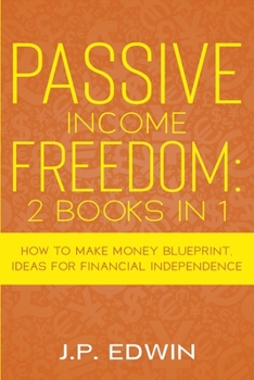 Paperback Passive Income Freedom: 2 Books in 1 - How to Make Money Blueprint, Ideas for Financial Independence Book