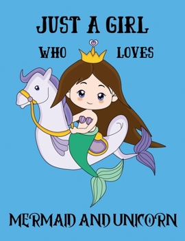 JUST A GIRL WHO LOVES MERMAID AND UNICORN: Mermaid Notebook 110 Blank Lined Journal Pages Mermaid Gift Idea For Kids,Children And Mermaid Lovers