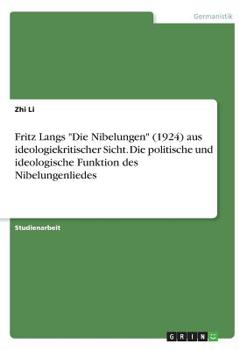 Paperback Fritz Langs "Die Nibelungen" (1924) aus ideologiekritischer Sicht. Die politische und ideologische Funktion des Nibelungenliedes [German] Book