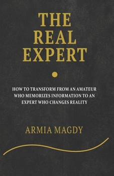 Paperback The Real Expert: How to Transform from an Amateur Who Memorizes Information to an Expert Who Changes Reality Book