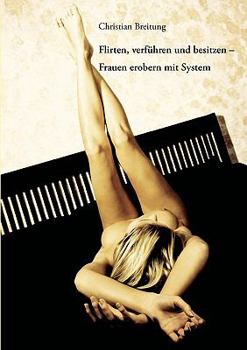 Paperback Flirten, verführen und besitzen - Frauen erobern mit System [German] Book
