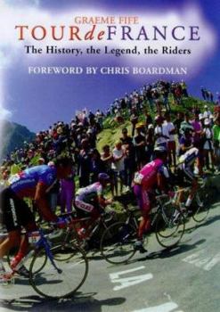 Hardcover Tour de France: The History, the Legend, the Riders Book