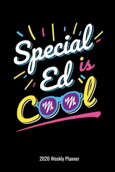 Special Ed Is Cool 2020 Weekly Planner: Special Education Teachers or Paraprofessional Gift 2020 Calendar Planner Para Parapros