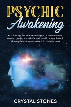 Paperback Psychic Awakening: A Complete Guide to Achieve the Psychic Awareness and Develop Psychic Empath.Expand Psychic Power Through a Journey fr Book