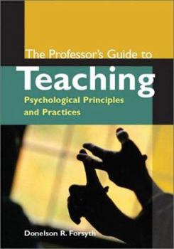 Hardcover The Professor's Guide to Teaching: Psychological Principles and Practices Book