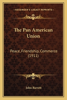 Paperback The Pan American Union: Peace, Friendship, Commerce (1911) Book