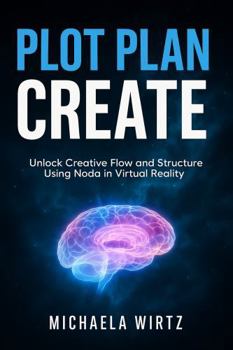 Paperback Plot. Plan. Create: Unlock Creative Flow and Structure Using Noda in Virtual Reality (VR Apps for Writers) Book
