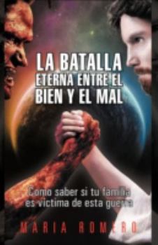 Paperback La Batalla Eterna Entre El Bien y El Mal: Como Saber Si Tu Familia Es Victima de Esta Guerra [Spanish] Book